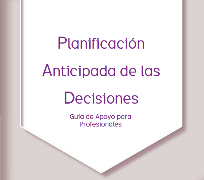 Planificación Anticipada de las Decisiones. Guía de Apoyo para Profesionales